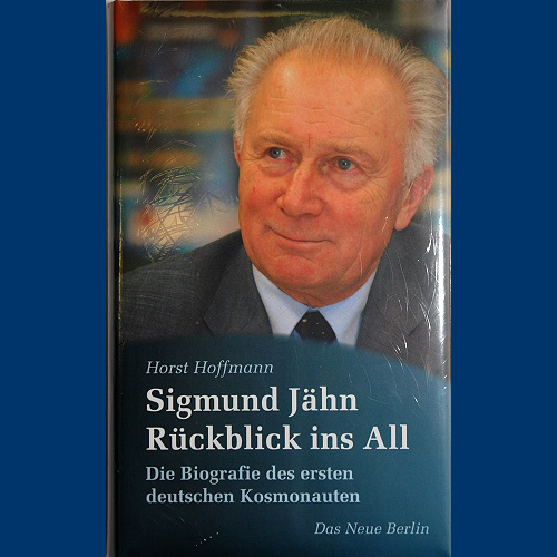 Horst Hoffmann: Sigmund Jähn - Rückblick ins All Die Biografie des ersten deutschen Kosmonauten
