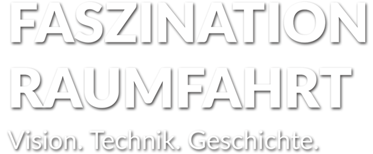 Faszination Raumfahrt – Vision. Technik. Geschichte.